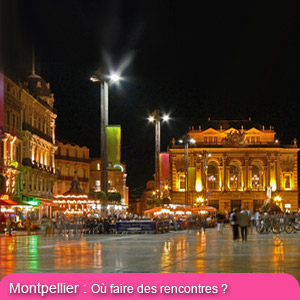 Montpellier la nuit... Les quartiers les plus sympas, les bars et boites hétéro et gays