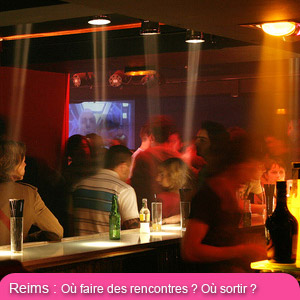 Reims la nuit... Les quartiers les plus sympas, les bars et boites hétéro et gays