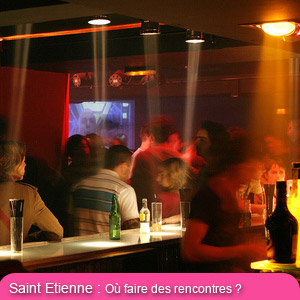 Faire des rencontres � Saint-Etienne - Les quartiers les plus sympas, les bars et boites h�t�ro et gays