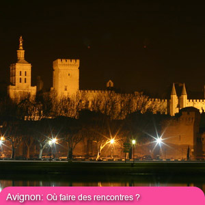 Avignon la nuit... Les quartiers les plus sympas, les bars et boites hétéro et gays