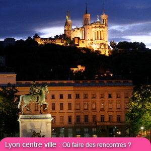 Lyon la nuit... Les quartiers les plus sympas, les bars et boites hétéro et gays