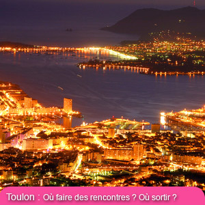 Toulon la nuit... Les quartiers les plus sympas, les bars et boites hétéro et gays